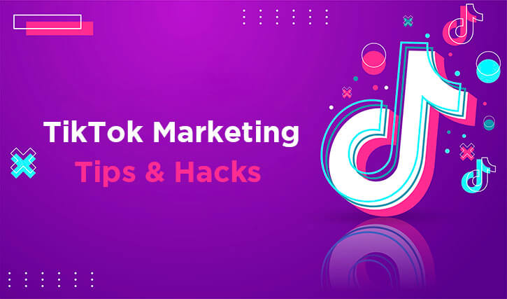 10 Valuable TikTok Marketing Tips And Hacks For 2021